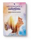 MEDIUNIDADE E AUTOESTIMA - 2ª ED. - VIDA & CONSCIENCIA