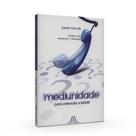 Mediunidade - Série Para Entender e Refletir - MENTE ABERTA Mediunidade - Série Para Entender e Refletir - MENTE ABERTA