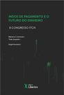 Meios de pagamento e o futuro do dinheiro: II Congresso ITCN - LIBER ARS
