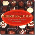 Melhor do que sexo - o prazer do chocolate na sua vida - EDITORA PENSAMENTO- CULTRIX