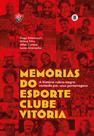 Memórias do Esporte Clube Vitória: a história rubro-negra contada por seus personagens - MAQUINA DE LIVROS