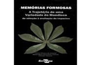 Memórias Formosas - A Trajetória De Uma Variedade De Mandioca