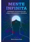 Mente infinita - desbloqueie seu potencial com códigos, planejamento e disciplina - MARCIO ROBERTO DOS SANTOS