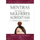 Mentiras Em Que As Mulheres Acreditam E A Verdade Que As Liberta Nancy DeMoss Wolgemuth Vida Nova