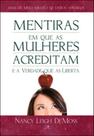Mentiras em que as mulheres acreditam e a verdade que as liberta Mentiras em que as mulheres acreditam e a verdade que as liberta