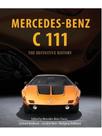 Mercedes-benz c 111 - the definitive history of the mysterious supercar that never was