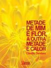 Metade de mim é flor, a outra metade é calor