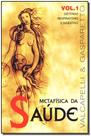 Metafísica da Saúde-vol.1 - VIDA E CONSCIENCIA Metafísica da Saúde-vol.1 - VIDA E CONSCIENCIA