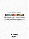 Metamorfose, anamorfose e reconhecimento perverso - EDUC