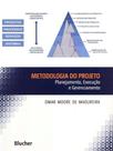 Metodologia do projeto - planejamento, execucao e gerenciamento - EDGARD BLUCHER Metodologia do projeto - planejamento, execucao e gerenciamento - EDGARD BLUCHER