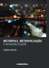 Metropole, metropolizaçao e regionalizaçao - CONSEQUENCIA EDITORA Metropole, metropolizaçao e regionalizaçao - CONSEQUENCIA EDITORA