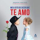 Meu jeito de dizer que te amo - SEXTANTE - GMT