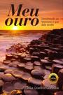 Meu Ouro: Devolvendo ao Universo o que Dele Recebi Meu Ouro: Devolvendo ao Universo o que Dele Recebi