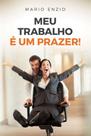 Meu Trabalho e Um Prazer - VIDA E CONSCIENCIA