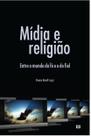 Mídia e religião: Entre o mundo da fé e o do fiel