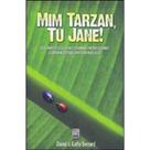 Mim tarzan, tu jane! Mim tarzan, tu jane!