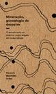 Mineração, genealogia do desastre: o extrativismo na América como origem da modernidade Mineração, genealogia do desastre: o extrativismo na América como origem da modernidade