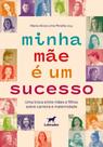 Minha Mãe é Um Sucesso - Uma Troca Entre Mães e Filhos Sobre Carreira e Maternidade