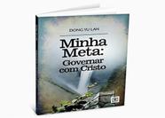 Minha Meta: Governar Com Cristo Minha Meta: Governar Com Cristo