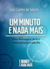 Minuto e nada mais, um: uma mensagem de fé e motivação para cada dia - JM GRÁFICA E EDITORA