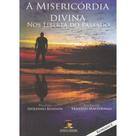 Misericordia Divina Nos Liberta Do Passado, A - CHICO XAVIER Misericordia Divina Nos Liberta Do Passado, A - CHICO XAVIER