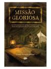 Missão gloriosa: as enfermeiras e os médicos brasileiros no teatro de operações da ii guerra mundial Missão gloriosa: as enfermeiras e os médicos brasileiros no teatro de operações da ii guerra mundial