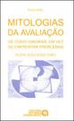 Mitologias da avaliaçao - coleçao polemicas do nosso tempo