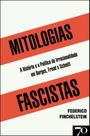 Mitologias Fascistas - A História e a Política da Irracionalidade em Borges, Freud, e Schmitt - EDICOES 70