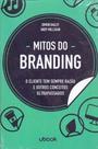 Mitos do branding: o cliente tem sempre razão e outros conceitos ultrapassados