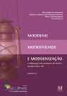 Moderno, modernidade e modernização: A educação nos projetos de Brasil séculos XIX e XX Vol. 3 - MAZZA Moderno, modernidade e modernização: A educação nos projetos de Brasil séculos XIX e XX Vol. 3 - MAZZA