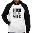 Moletom Bitch don't kill my vibe - Foca na Moda
