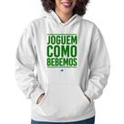 Moletom Feminino Joguem como bebemos (Copa do Mundo - Seleção Brasileira) - Foca na Moda