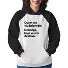Moletom Feminino Quem me viu bebendo: desculpa, hoje vai ver de novo - Foca na Moda