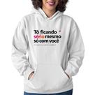 Moletom Feminino Tô ficando sério mesmo só com você - Foca na Moda