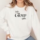 Moletom Gola Careca Suéter Estampa Let's Glow Girl 044 Vamos Brilhar Mulher Feminino Agasalho Fofo