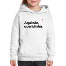 Moletom Infantil Aqui não queridinha - Foca na Moda