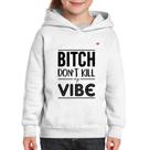 Moletom Infantil Bitch don't kill my vibe - Foca na Moda Moletom Infantil Bitch don't kill my vibe - Foca na Moda