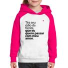 Moletom Infantil Tira seu ódio da frente que eu quero passar com meu amor - Foca na Moda