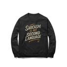 Moletom Sarcasm Is My Second Language Moletom Sarcasm Is My Second Language