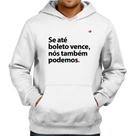 Moletom Se até boleto vence, nós também podemos - Foca na Moda