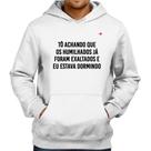 Moletom Tô achando que os humilhados já foram exaltados - Foca na Moda