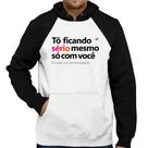 Moletom Tô ficando sério mesmo só com você - Foca na Moda