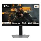 Monitor Gamer TCL Mini LED 25", 300Hz, 1ms, HDR 600, Altura Ajustável - 25G64 Monitor Gamer TCL Mini LED 25", 300Hz, 1ms, HDR 600, Altura Ajustável - 25G64