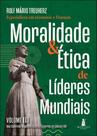 Moralidade & ética de líderes mundiais: das guerras napoleônicas às guerras do século XXI Moralidade & ética de líderes mundiais: das guerras napoleônicas às guerras do século XXI
