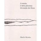 Morte é uma Péssima Invenção de Deus, A - LETRAS CONTEMPORANEAS Morte é uma Péssima Invenção de Deus, A - LETRAS CONTEMPORANEAS