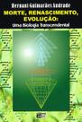 Morte, Renascimento, Evolucao: Uma Biologia Transcendental Morte, Renascimento, Evolucao: Uma Biologia Transcendental