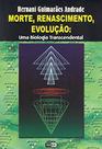 Morte, Renascimento, Evolução: Uma Biologia Transcendental - Didier