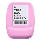 Mouse Pad Ergonomico A Vida Não É Só Boleto Feminina Mouse Pad Ergonomico A Vida Não É Só Boleto Feminina