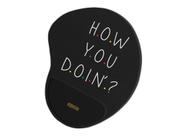 Mouse pad Ergonômico How You Doing Black Mouse pad Ergonômico How You Doing Black