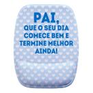 Mouse Pad Ergonomico Pai, Que O Seu Dia Comece Bem